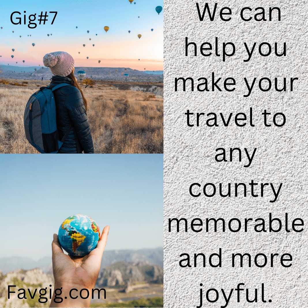 Gig#7: We can help you make your travel to any country memorable and more joyful.