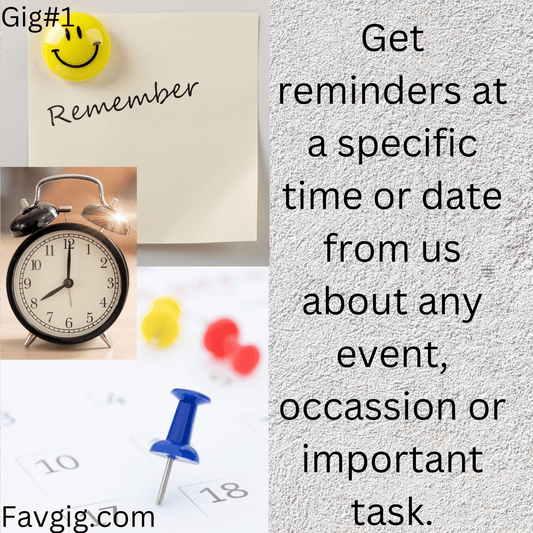 Gig#1: Get reminders at a specific time or date from us.