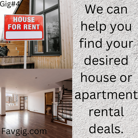 Gig#4: We can help you find your desired house or apartment rental deals.