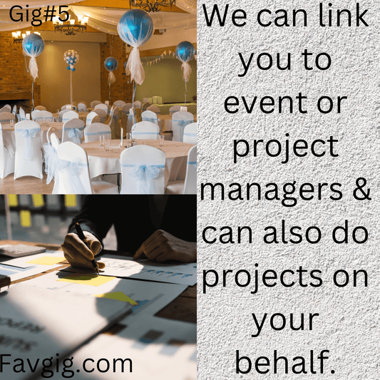Gig#5: We can link you to event/project managers and can also do projects on your behalf.
