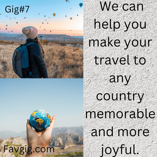 Gig#7: We can help you make your travel to any country memorable and more joyful.