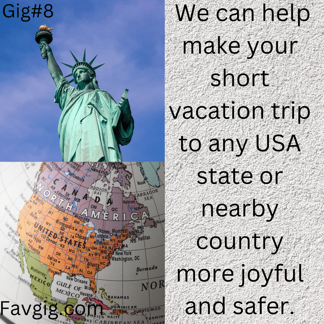 Gig#8: We can help make your short vacation trip to any USA state or nearby country more joyful and safer.
