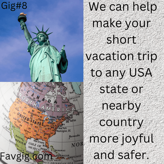 Gig#8: We can help make your short vacation trip to any USA state or nearby country more joyful and safer.
