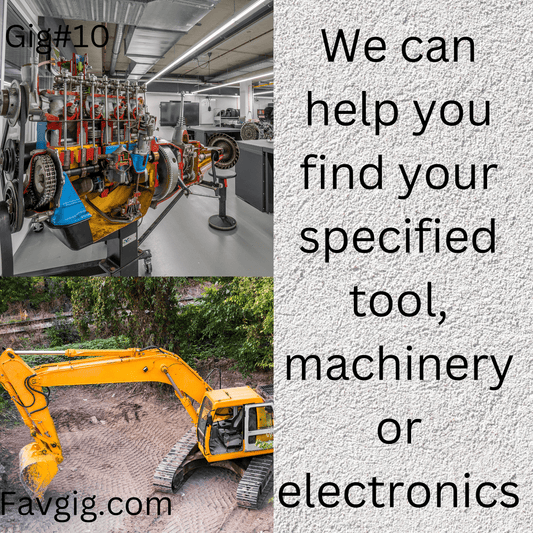 Gig#10: We can help you find your specified tools, machinery or electronics.