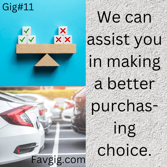 Gig#11: We can assist you in making a better purchasing choice.