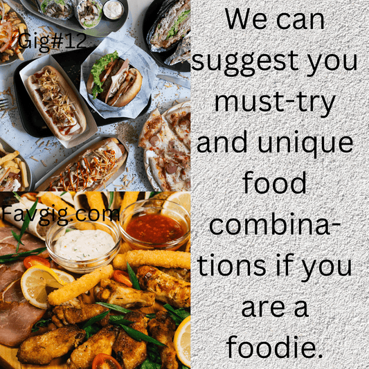 Gig#12: We can suggest you must-try and unique food combinations if you are a foodie.