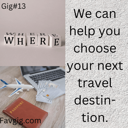 Gig#13: We can help you choose your next travel destination.