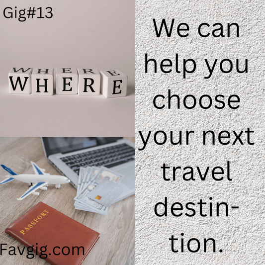 Gig#13: We can help you choose your next travel destination.
