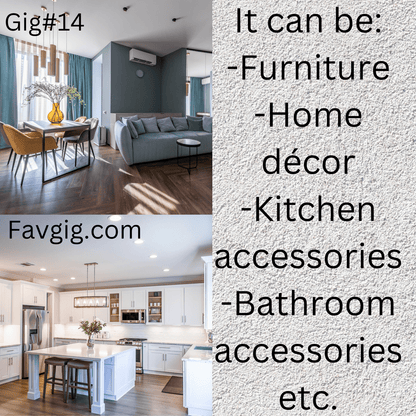 Gig#14: We can help you find the appropriate furniture and home furnishings etc.